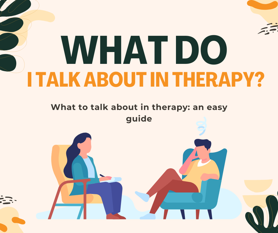 What to Talk About in Therapy