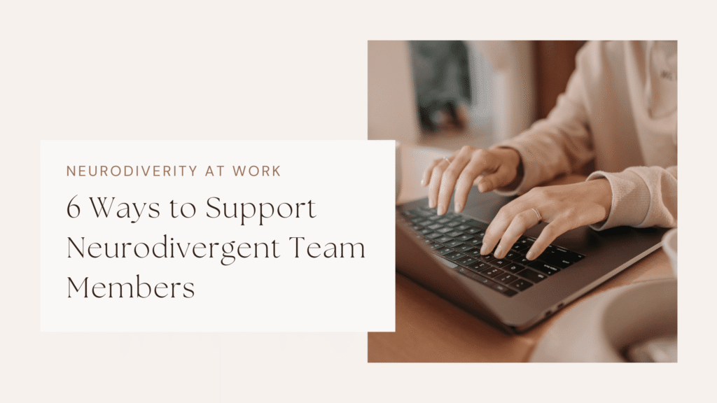 6 Ways to Support Neurodivergent Team Members