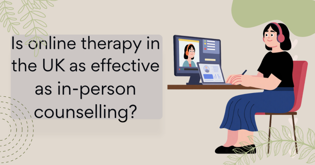 Online Therapy in the UK: Is It as Effective as In-Person Counselling?